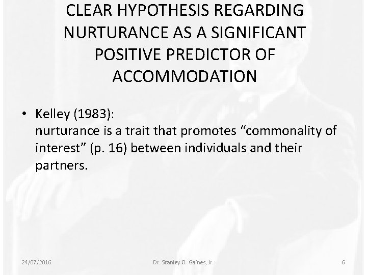 CLEAR HYPOTHESIS REGARDING NURTURANCE AS A SIGNIFICANT POSITIVE PREDICTOR OF ACCOMMODATION • Kelley (1983):