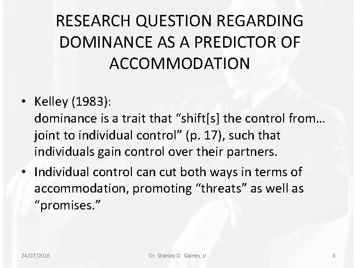 RESEARCH QUESTION REGARDING DOMINANCE AS A PREDICTOR OF ACCOMMODATION • Kelley (1983): dominance is