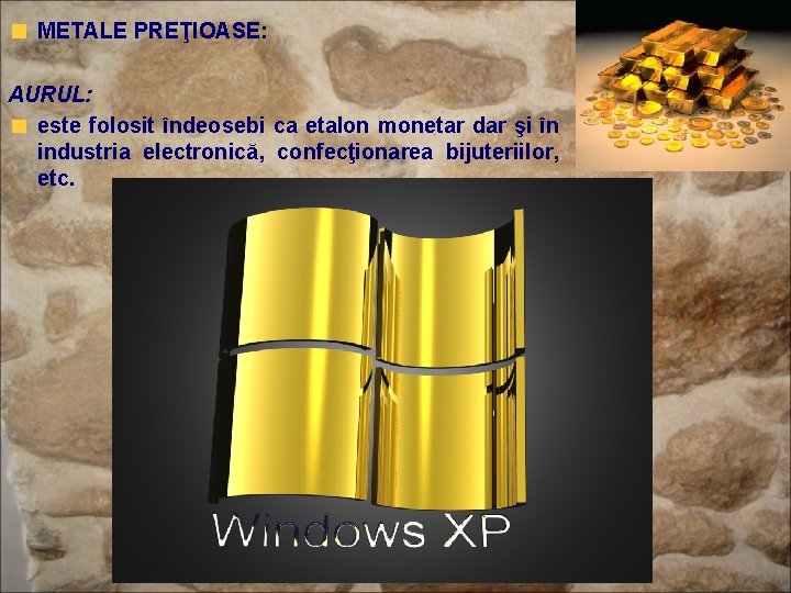 METALE PREŢIOASE: AURUL: este folosit îndeosebi ca etalon monetar dar şi în industria electronică,