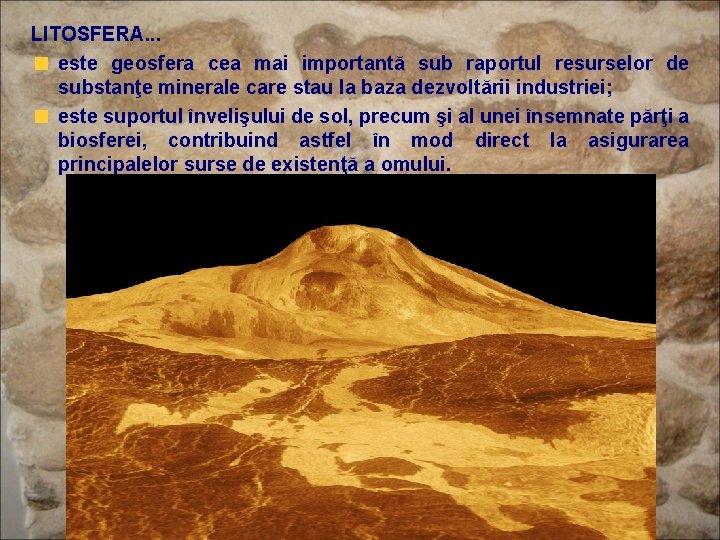 LITOSFERA. . . este geosfera cea mai importantă sub raportul resurselor de substanţe minerale