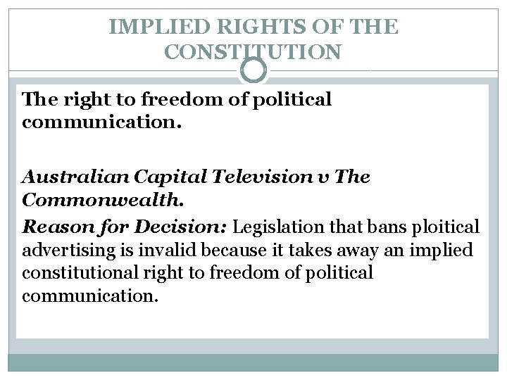 IMPLIED RIGHTS OF THE CONSTITUTION The right to freedom of political communication. Australian Capital