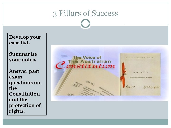 3 Pillars of Success Develop your case list. Summarise your notes. Answer past exam