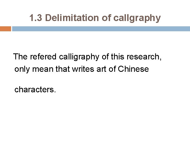 1. 3 Delimitation of callgraphy The refered calligraphy of this research, only mean that