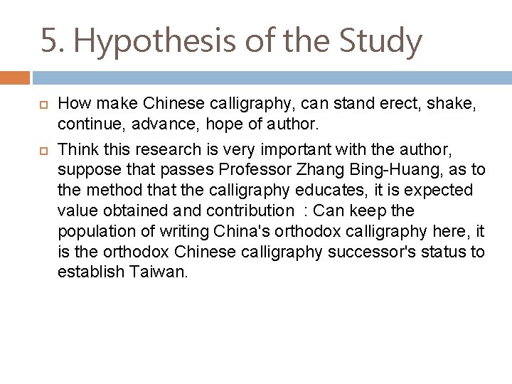 5. Hypothesis of the Study How make Chinese calligraphy, can stand erect, shake, continue,