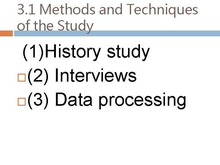 3. 1 Methods and Techniques of the Study (1)History study (2) Interviews (3) Data