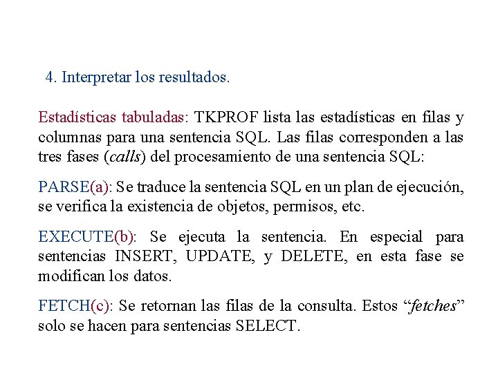 4. Interpretar los resultados. Estadísticas tabuladas: TKPROF lista las estadísticas en filas y columnas