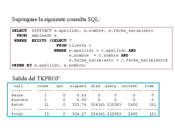 Supóngase la siguiente consulta SQL: SELECT FROM WHERE DISTINCT e. apellido, e. nombre, e.