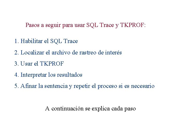 Pasos a seguir para usar SQL Trace y TKPROF: 1. Habilitar el SQL Trace