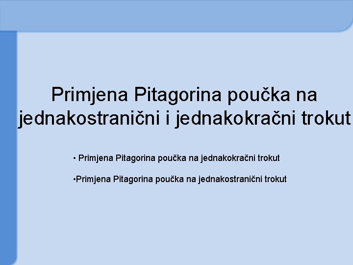 Primjena Pitagorina poučka na jednakostranični i jednakokračni trokut • Primjena Pitagorina poučka na jednakostranični