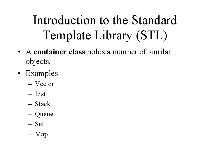 Introduction to the Standard Template Library (STL) • A container class holds a number