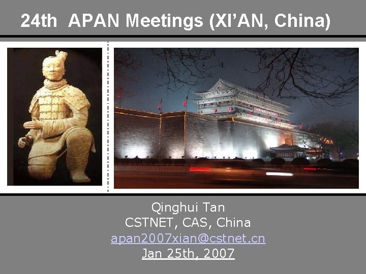24 th APAN Meetings (XI’AN, China) Qinghui Tan CSTNET, CAS, China apan 2007 xian@cstnet.