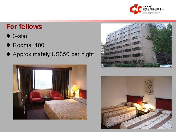 For fellows l 3 -star l Rooms : 100 l Approximately US$50 per night