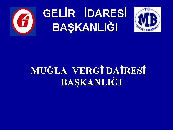 GELİR İDARESİ BAŞKANLIĞI MUĞLA VERGİ DAİRESİ BAŞKANLIĞI 