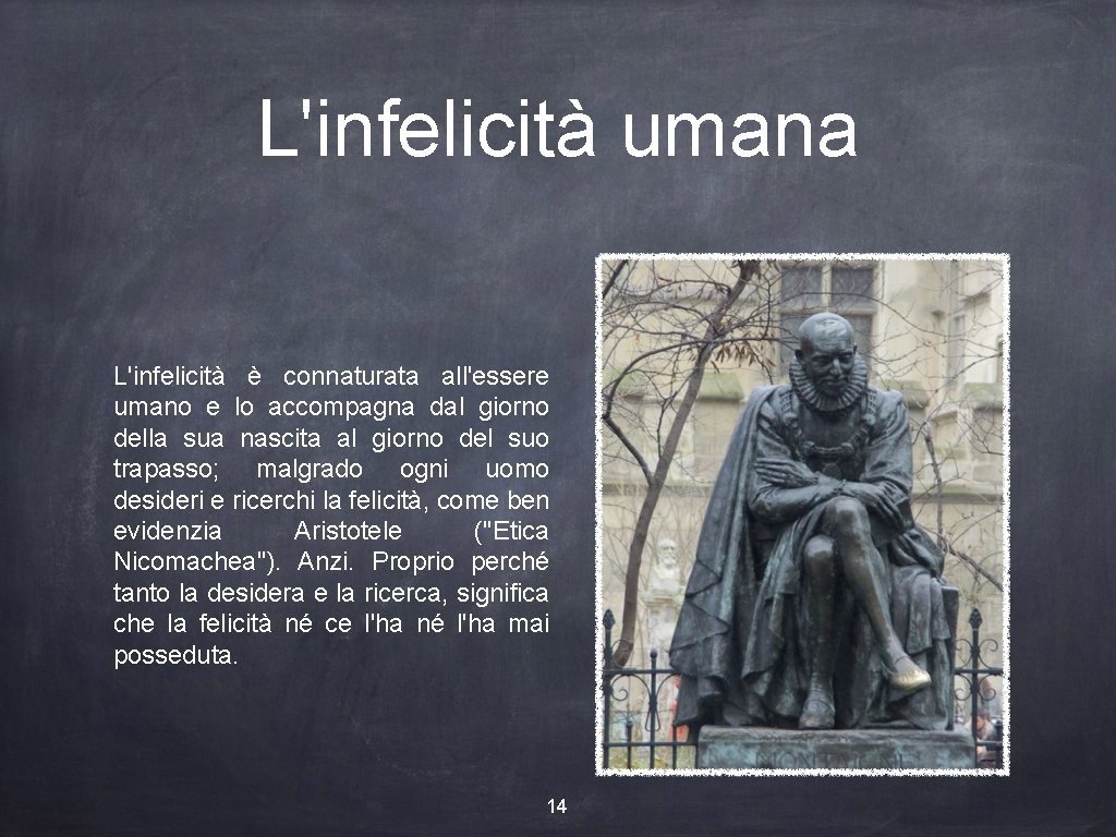 L'infelicità umana L'infelicità è connaturata all'essere umano e lo accompagna dal giorno della sua