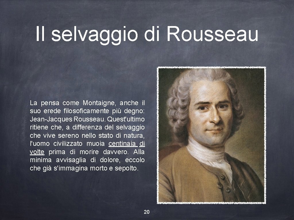 Il selvaggio di Rousseau La pensa come Montaigne, anche il suo erede filosoficamente più