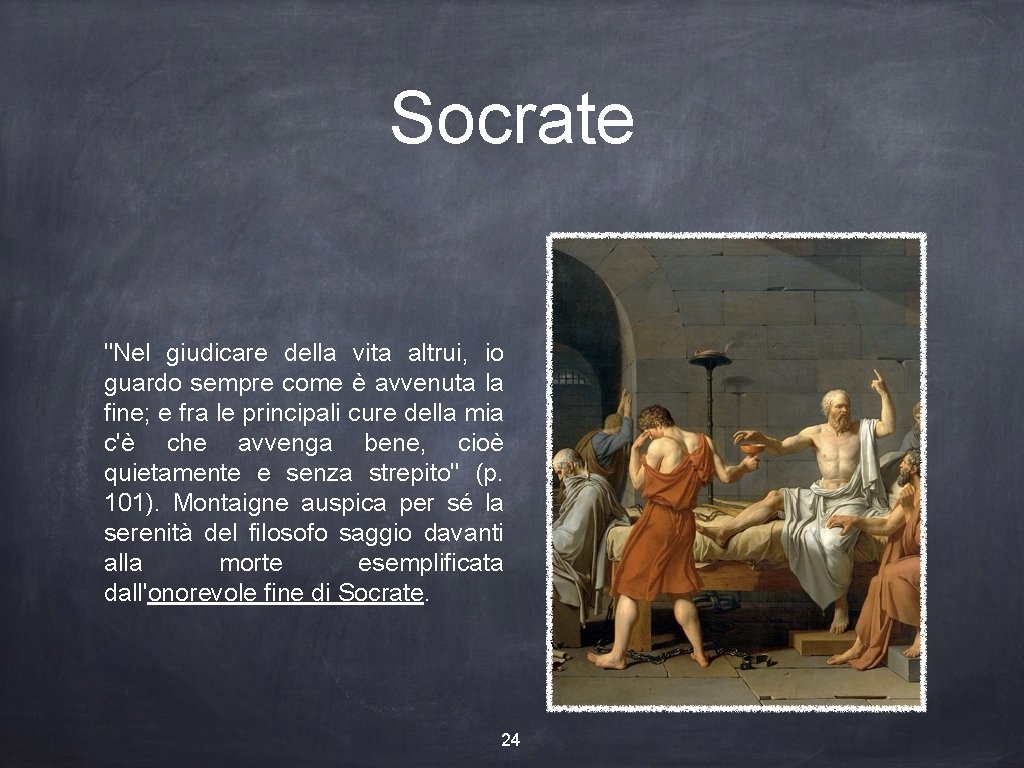 Socrate "Nel giudicare della vita altrui, io guardo sempre come è avvenuta la fine;