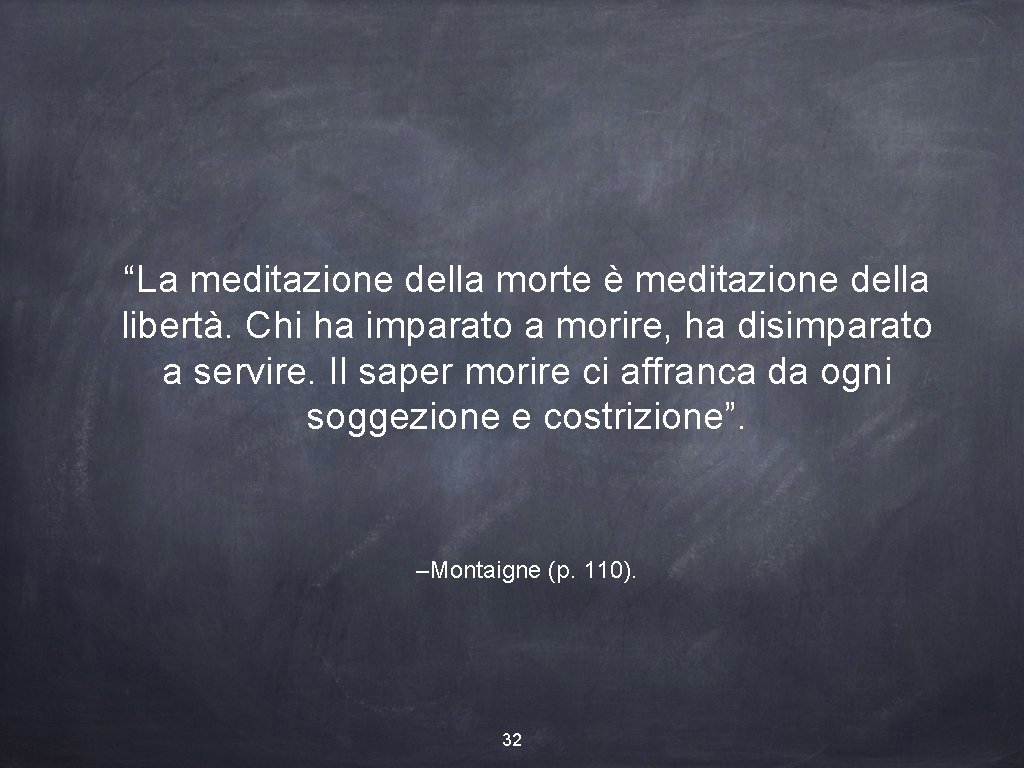 “La meditazione della morte è meditazione della libertà. Chi ha imparato a morire, ha