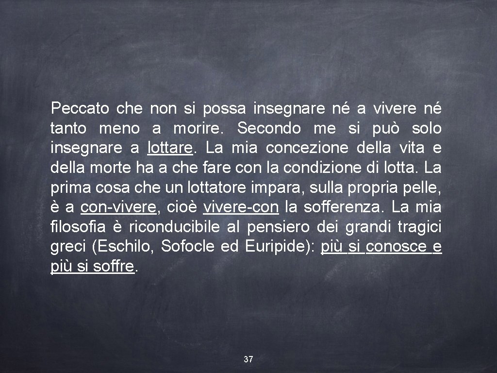 Peccato che non si possa insegnare né a vivere né tanto meno a morire.