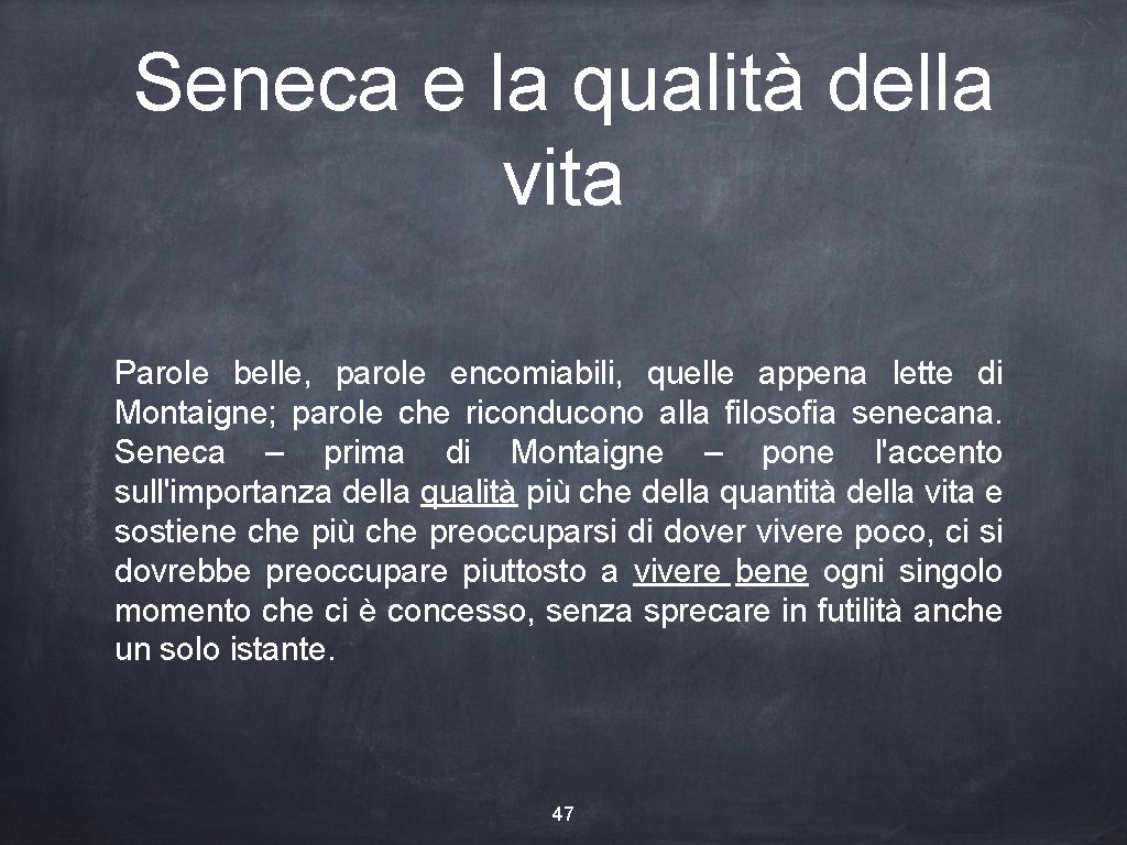 Seneca e la qualità della vita Parole belle, parole encomiabili, quelle appena lette di