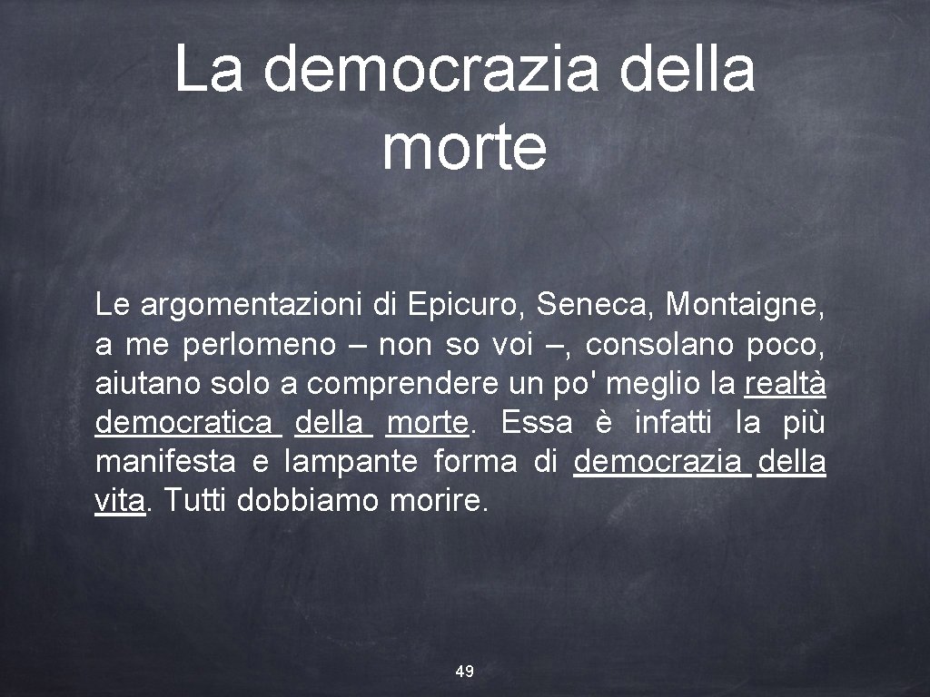 La democrazia della morte Le argomentazioni di Epicuro, Seneca, Montaigne, a me perlomeno –