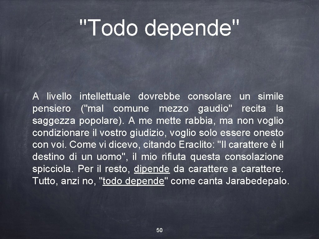 "Todo depende" A livello intellettuale dovrebbe consolare un simile pensiero ("mal comune mezzo gaudio"