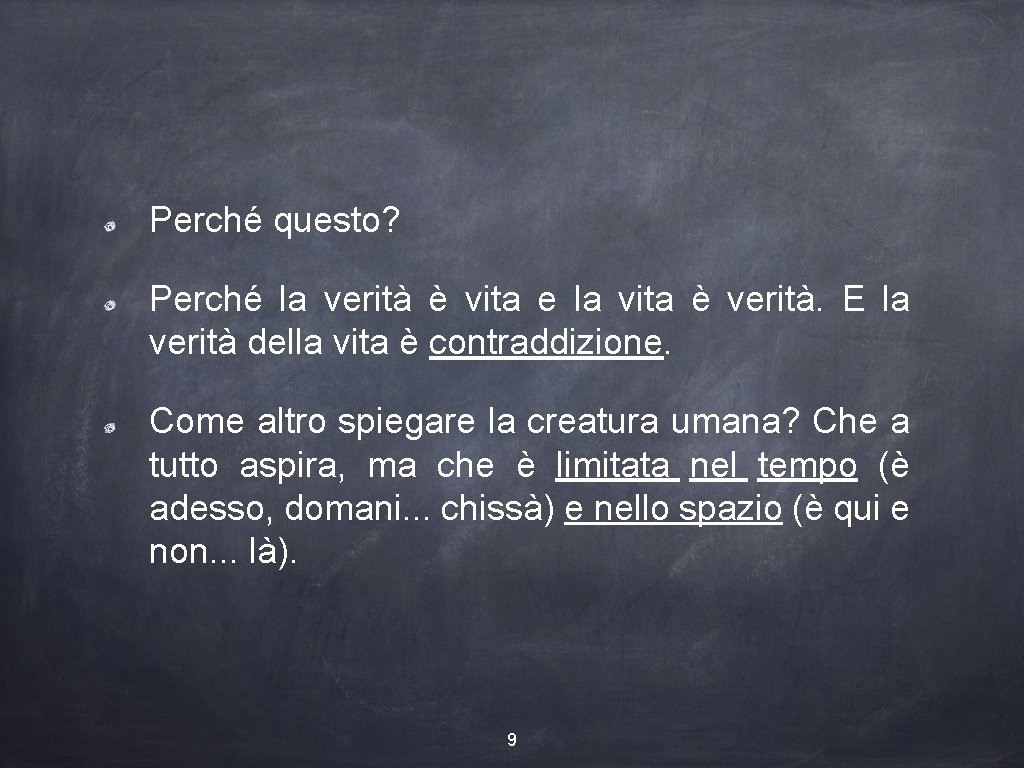 Perché questo? Perché la verità è vita e la vita è verità. E la