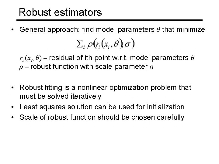 Robust estimators • General approach: find model parameters θ that minimize ri (xi, θ)