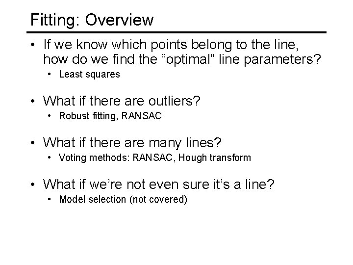 Fitting: Overview • If we know which points belong to the line, how do