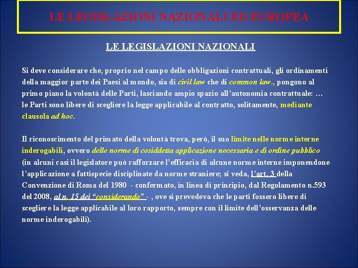 LE LEGISLAZIONI NAZIONALI ED EUROPEA LE LEGISLAZIONI NAZIONALI Si deve considerare che, proprio nel