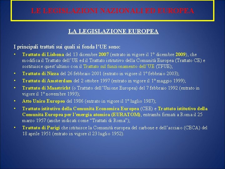 LE LEGISLAZIONI NAZIONALI ED EUROPEA LA LEGISLAZIONE EUROPEA I principali trattati sui quali si