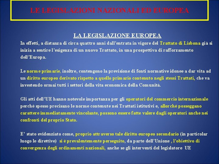 LE LEGISLAZIONI NAZIONALI ED EUROPEA LA LEGISLAZIONE EUROPEA In effetti, a distanza di circa