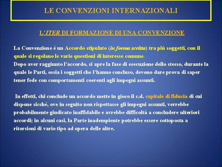 LE CONVENZIONI INTERNAZIONALI L’ITER DI FORMAZIONE DI UNA CONVENZIONE La Convenzione è un Accordo