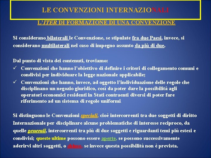 LE CONVENZIONI INTERNAZIONALI L’ITER DI FORMAZIONE DI UNA CONVENZIONE Si considerano bilaterali le Convenzione,