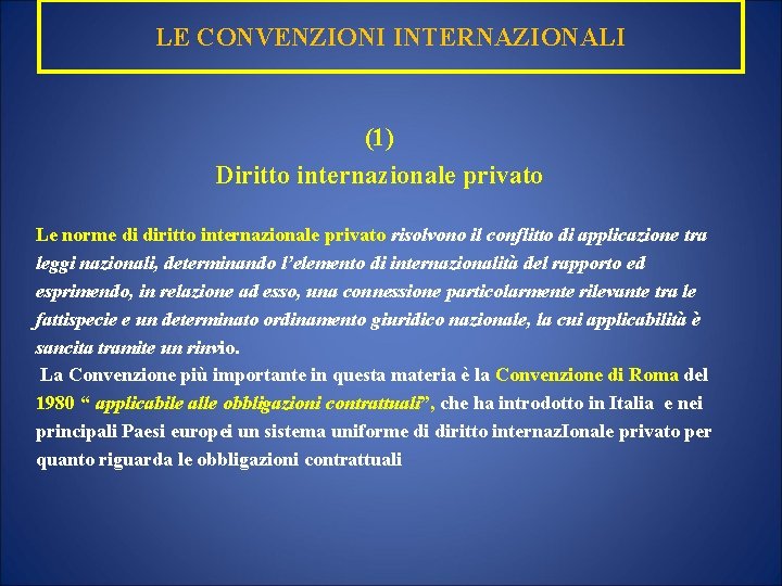 LE CONVENZIONI INTERNAZIONALI (1) Diritto internazionale privato Le norme di diritto internazionale privato risolvono