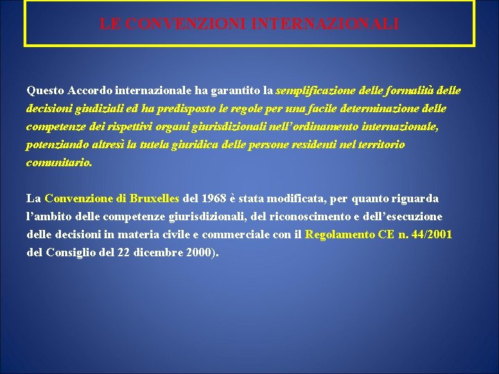LE CONVENZIONI INTERNAZIONALI Questo Accordo internazionale ha garantito la semplificazione delle formalità delle decisioni