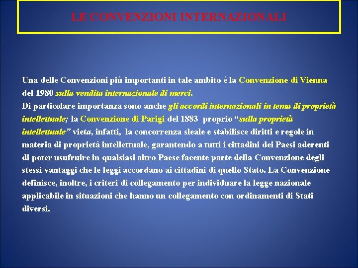 LE CONVENZIONI INTERNAZIONALI Una delle Convenzioni più importanti in tale ambito è la Convenzione