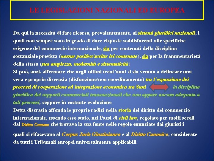 LE LEGISLAZIONI NAZIONALI ED EUROPEA Da qui la necessità di fare ricorso, prevalentemente, ai