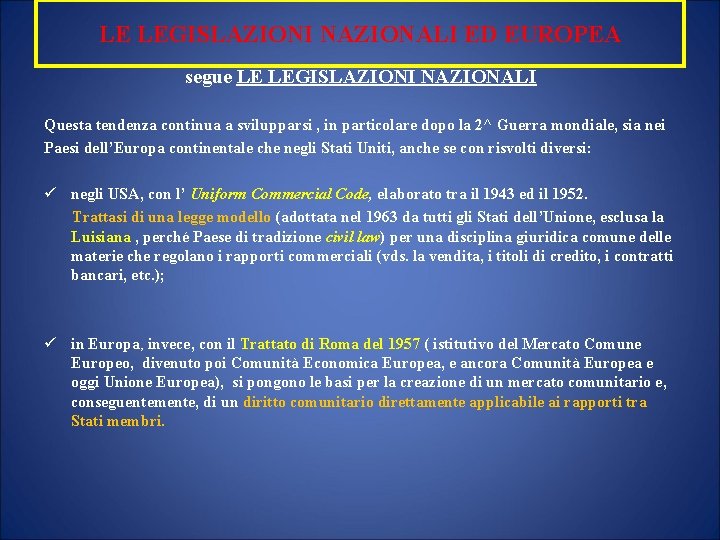 LE LEGISLAZIONI NAZIONALI ED EUROPEA segue LE LEGISLAZIONI NAZIONALI Questa tendenza continua a svilupparsi