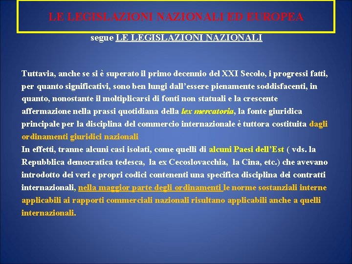 LE LEGISLAZIONI NAZIONALI ED EUROPEA segue LE LEGISLAZIONI NAZIONALI Tuttavia, anche se si è