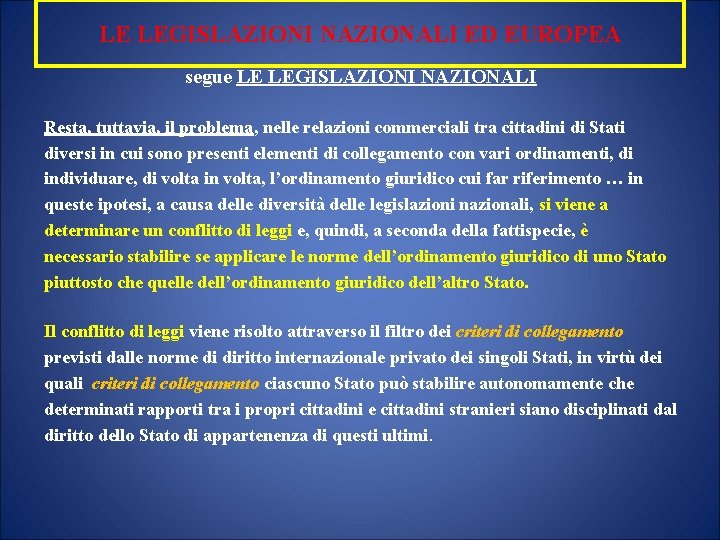 LE LEGISLAZIONI NAZIONALI ED EUROPEA segue LE LEGISLAZIONI NAZIONALI Resta, tuttavia, il problema, nelle