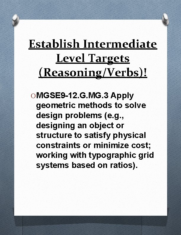 Establish Intermediate Level Targets (Reasoning/Verbs)! O MGSE 9 -12. G. MG. 3 Apply geometric