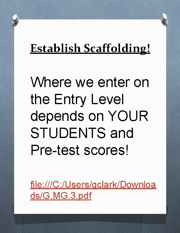 Establish Scaffolding! Where we enter on the Entry Level depends on YOUR STUDENTS and