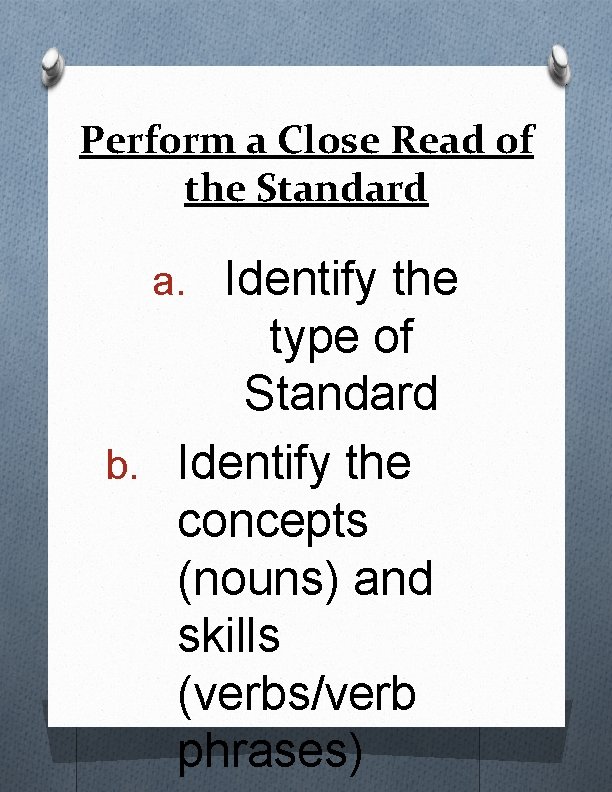 Perform a Close Read of the Standard a. Identify the type of Standard b.