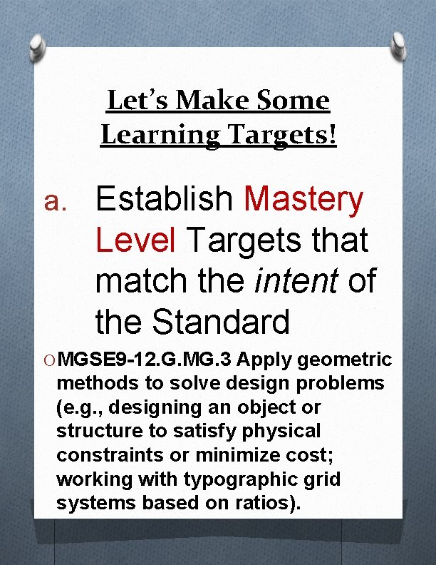 Let’s Make Some Learning Targets! a. Establish Mastery Level Targets that match the intent