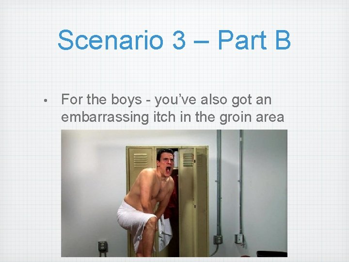 Scenario 3 – Part B • For the boys - you’ve also got an