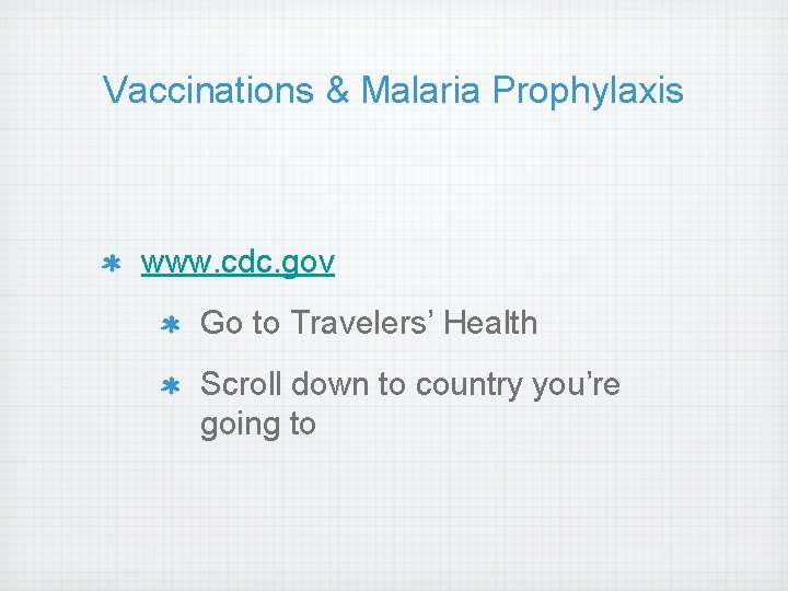 Vaccinations & Malaria Prophylaxis www. cdc. gov Go to Travelers’ Health Scroll down to