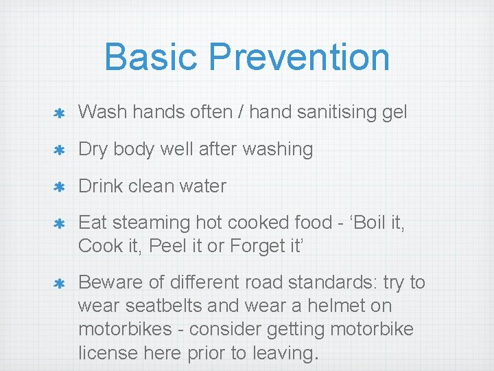 Basic Prevention Wash hands often / hand sanitising gel Dry body well after washing