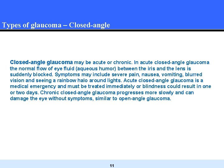 Types of glaucoma – Closed-angle glaucoma may be acute or chronic. In acute closed-angle Types of glaucoma – Closed-angle glaucoma may be acute or chronic. In acute closed-angle