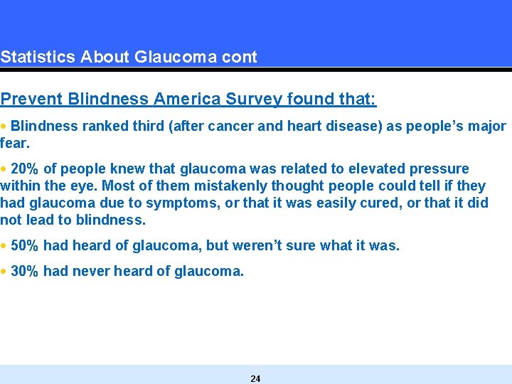 Statistics About Glaucoma cont Prevent Blindness America Survey found that: · Blindness ranked third Statistics About Glaucoma cont Prevent Blindness America Survey found that: · Blindness ranked third