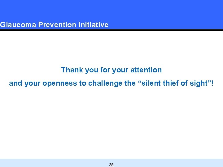 Glaucoma Prevention Initiative Thank you for your attention and your openness to challenge the Glaucoma Prevention Initiative Thank you for your attention and your openness to challenge the